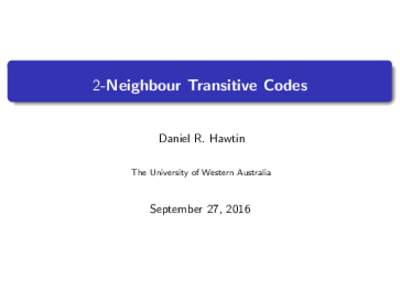 2-Neighbour Transitive Codes  Daniel R. Hawtin The University of Western Australia  September 27, 2016