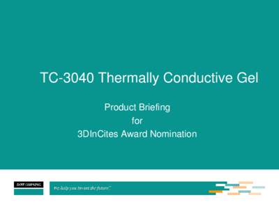 TC-3040 Thermally Conductive Gel Product Briefing for 3DInCites Award Nomination  Dow Corning Confidential