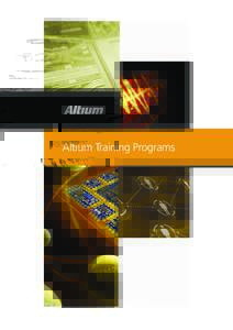 Altium Training Programs  Altium Training Programs At Altium, we believe that if you can design electronics, you can change the world! And as the desire for new and innovative user experiences