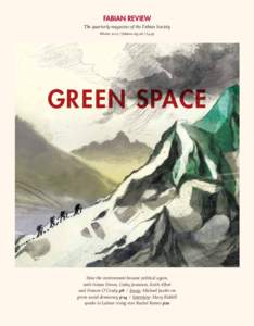 FABIAN REVIEW  The quarterly magazine of the Fabian Society Winterfabians.org.uk / £4.95 GREEN SPACE