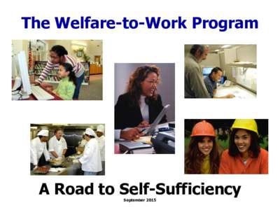 The Welfare-to-Work Program  A Road to Self-Sufficiency September 2015  Agenda
