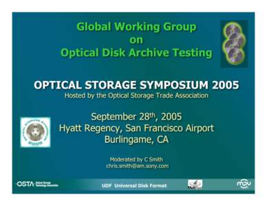 Global Working Group on Optical Disk Archive Testing OPTICAL STORAGE SYMPOSIUM 2005 Hosted by the Optical Storage Trade Association