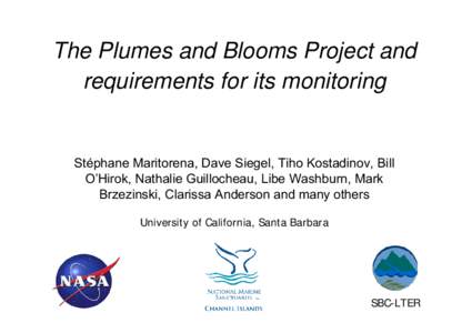 The Plumes and Blooms Project and requirements for its monitoring Stéphane Maritorena, Dave Siegel, Tiho Kostadinov, Bill O’Hirok, Nathalie Guillocheau, Libe Washburn, Mark Brzezinski, Clarissa Anderson and many other