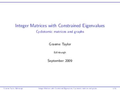 Integer Matrices with Constrained Eigenvalues Cyclotomic matrices and graphs Graeme Taylor Edinburgh
