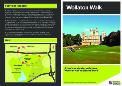 POINTS OF INTEREST 1.	 Wollaton Hall is one of the country’s finest Grade One listed Elizabethan mansions. The magnificent site houses a hall built in the 1580s by Sir Francis Willoughby, the Camellia House, the Courty