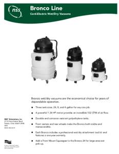Bronco Line Cord-Electric Wet/Dry Vacuums Bronco wet/dry vacuums are the economical choice for years of dependable operation.