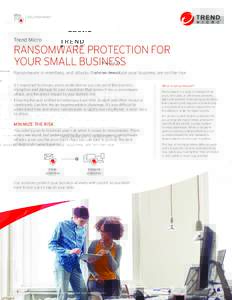 SOLUTION BRIEF  Trend Micro RANSOMWARE PROTECTION FOR YOUR SMALL BUSINESS