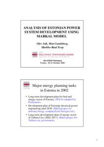 ANALYSIS OF ESTONIAN POWER SYSTEM DEVELOPMENT USING MARKAL MODEL Olev Liik, Mart Landsberg, Markko-Raul Esop