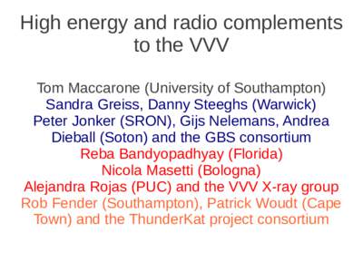 High energy and radio complements to the VVV Tom Maccarone (University of Southampton) Sandra Greiss, Danny Steeghs (Warwick) Peter Jonker (SRON), Gijs Nelemans, Andrea Dieball (Soton) and the GBS consortium