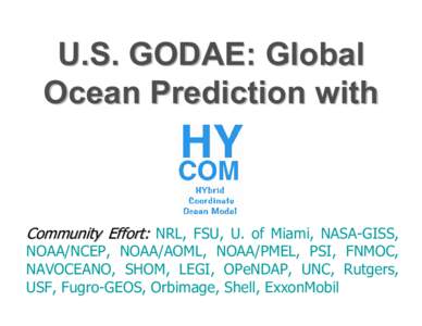 U.S. GODAE: Global Ocean Prediction with Community Effort: NRL, FSU, U. of Miami, NASA-GISS,  NOAA/NCEP, NOAA/AOML, NOAA/PMEL, PSI, FNMOC,