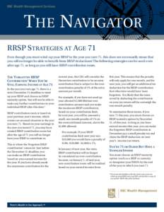 RBC Wealth Management Services  The Navigator RRSP Strategies at Age 71 Even though you must wind-up your RRSP in the year you turn 71, this does not necessarily mean that you will no longer be able to benefit from RRSP 