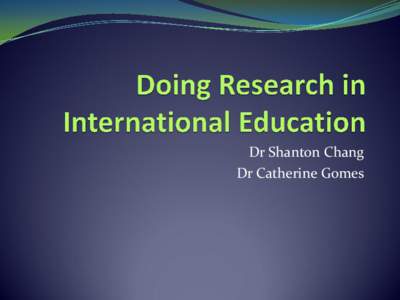 Dr Shanton Chang Dr Catherine Gomes Why Bother With Research?  Evidence based practice