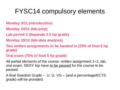 FYSC14 compulsory elements Mondayintroduction) Mondaylab-prep) Lab period 2 (Separate 2.5 hp grade) Mondaylab-data analysis) Two written assignments to be handed in (25% of final 5 hp