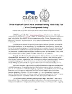 Cloud Imperium Games Adds another Gaming Veteran to Star Citizen Development Lineup Crusader series creator Tony Zurovec joins Austin studio as Director of Persistent Universe AUSTIN, Texas, June 18, 2014 — Cloud Imper