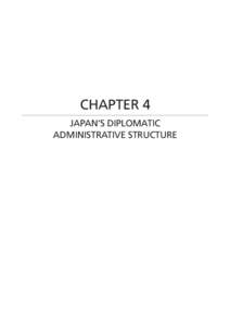 CHAPTER 4 JAPAN’S DIPLOMATIC ADMINISTRATIVE STRUCTURE CHAPTER 4