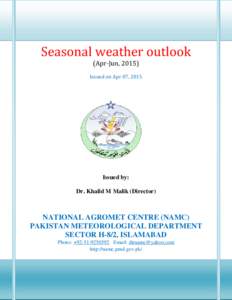 Seasonal weather outlook (Apr-Jun, 2015) Issued on Apr 07, 2015 Issued by: Dr. Khalid M Malik (Director)