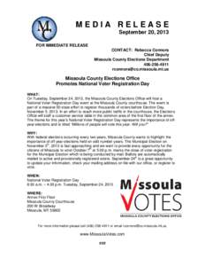 MEDIA RELEASE September 20, 2013 FOR IMMEDIATE RELEASE CONTACT: Rebecca Connors Chief Deputy Missoula County Elections Department