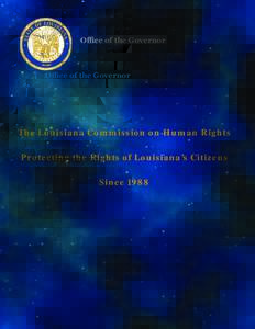 Office of the Governor  The Louisiana Commission on Human Rights Protecting the Rights of Louisiana’s Citizens Since 1988