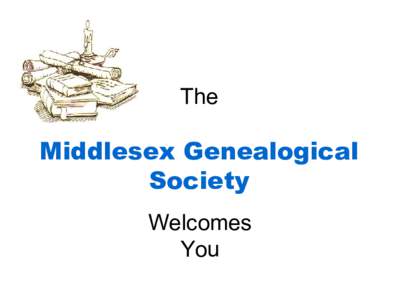 The  Middlesex Genealogical Society Welcomes You