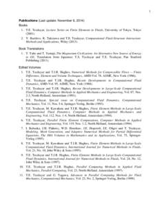1 Publications (Last update: November 6, 2014) Books 1. T.E. Tezduyar, Lecture Series on Finite Elements in Fluids, University of Tokyo, Tokyo[removed]Y. Bazilevs, K. Takizawa and T.E. Tezduyar, Computational Fluid-St