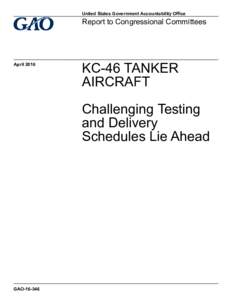 GAO, KC-46 TANKER AIRCRAFT: Challenging Testing and Delivery Schedules Lie Ahead