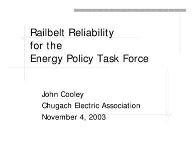 Railbelt Reliability for the Energy Policy Task Force John Cooley Chugach Electric Association November 4, 2003