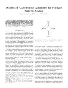 Distributed Asynchronous Algorithms for Multicast Network Coding Tracey Ho, Ben Leong, Ralf Koetter and Muriel M´edard Abstract— We propose distributed asynchronous algorithms for network coding in multi-source multic