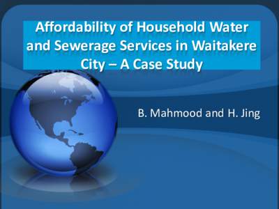 Affordability of Household Water and Sewerage Services in Waitakere City – A Case Study B. Mahmood and H. Jing  Affordability