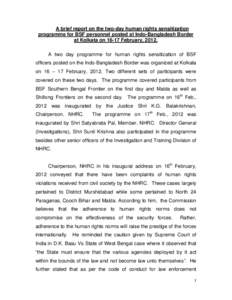 A brief report on the two-day human rights sensitization programme for BSF personnel posted at Indo-Bangladesh Border at Kolkata onFebruary, 2012. A two day programme for human rights sensitization of BSF officers