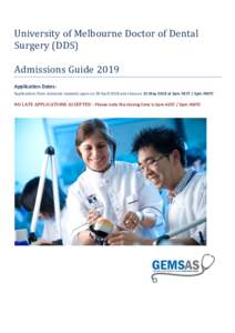 University of Melbourne Doctor of Dental Surgery (DDS) Admissions Guide 2019 Application Dates: Applications from domestic students open on 30 April 2018 and close on 31 May 2018 at 5pm AEST / 3pm AWST