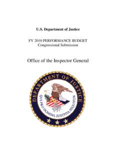 U.S. Department of Justice FY 2010 PERFORMANCE BUDGET Congressional Submission Office of the Inspector General