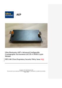 Ultra Electronics AEP’s Advanced Configurable Cryptographic Environment (ACCE) v3 HSM Crypto Module FIPS[removed]Non-Proprietary Security Policy Issue[removed]Copyright © 2014 Ultra Electronics AEP