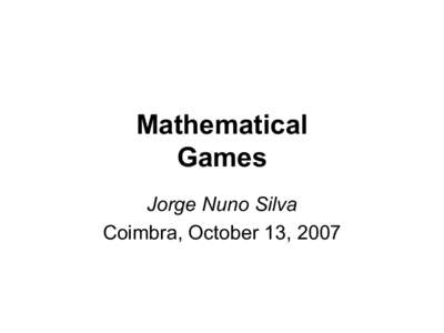 Mathematical Games Jorge Nuno Silva Coimbra, October 13, 2007  What are mathematical games?