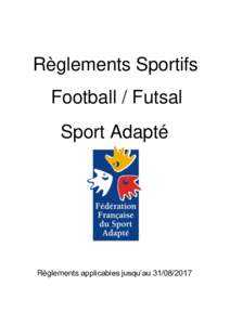 Règlements Sportifs Football / Futsal Sport Adapté Règlements applicables jusqu’au