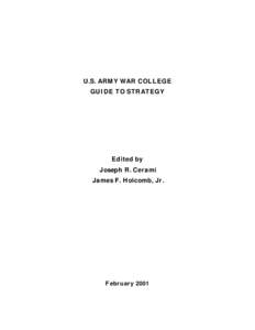 U.S. ARMY WAR COLLEGE GUIDE TO STRATEGY Edited by Joseph R. Cerami James F. Holcomb, Jr.