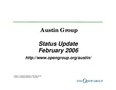 Austin Group Status Update February 2006 http://www.opengroup.org/austin/  UNIX is a registered trademark of The Open Group