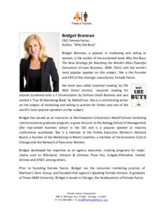 Bridget Brennan  CEO, Female Factor Author, “Why She Buys” Bridget Brennan, a pioneer in marketing and selling to women, is the author of the acclaimed book Why She Buys: