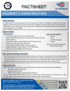 FACTSHEET SEG ME N T E CONS TRUC TIO N Project Overview In January 2014, the Florida Department of Transportation (FDOT) is scheduled to begin the first of four segments of the 75 Express Lanes Construction project (Segm