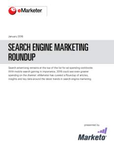 JanuarySEARCH ENGINE MARKETING ROUNDUP Search advertising remains at the top of the list for ad spending worldwide. With mobile search gaining in importance, 2016 could see even greater