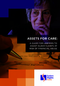 Assets for cAre: A Guide for LAwyers to Assist oLder CLients At risk of finAnCiAL Abuse  Published in 2012 by Seniors Rights Victoria