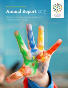 Nat ion a l C h i ld re n’s A l l ia nce  Annual Report 2015 Empowering local communities to serve child victims of abuse.