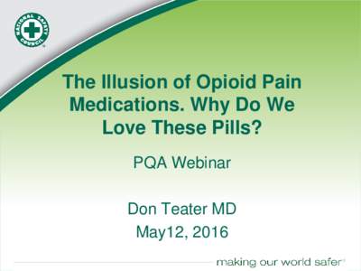 The Illusion of Opioid Pain Medications. Why Do We Love These Pills? PQA Webinar Don Teater MD May12, 2016