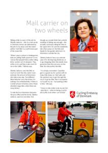 Mail carrier on two wheels Riding a bike is a part of the job for Zdenka Jankovic – she is a mail carrier. In Denmark, letters are delivered by bicycle in city areas, and the classic