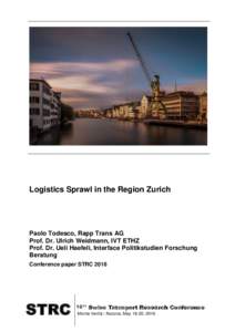 Logistics Sprawl in the Region Zurich  Paolo Todesco, Rapp Trans AG Prof. Dr. Ulrich Weidmann, IVT ETHZ Prof. Dr. Ueli Haefeli, Interface Politikstudien Forschung Beratung