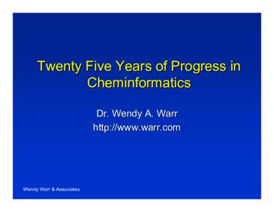 Twenty Five Years of Progress in Cheminformatics Dr. Wendy A. Warr http://www.warr.com  Wendy Warr & Associates