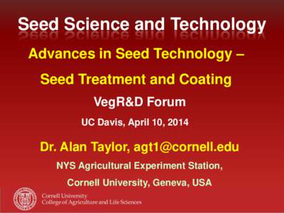 Seed Science and Technology Advances in Seed Technology – Seed Treatment and Coating VegR&D Forum UC Davis, April 10, 2014