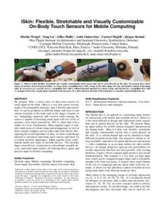 iSkin: Flexible, Stretchable and Visually Customizable On-Body Touch Sensors for Mobile Computing ¨ Martin Weigel1 , Tong Lu2 , Gilles Bailly3 , Antti Oulasvirta4 , Carmel Majidi2 , Jurgen Steimle1 1