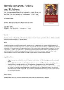 Revolutionaries, Rebels and Robbers: The Golden Age of Banditry in Mexico, Latin America and the Chicano American southwest, Pascale Baker Series: Iberian and Latin American Studies