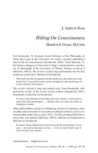 J. Andrew Ross  Hitting On Consciousness Honderich Versus McGinn Ted Honderich, 74, formerly Grote Professor of the Philosophy of Mind and Logic at the University of London, recently published a