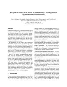 Not-quite-so-broken TLS: lessons in re-engineering a security protocol specification and implementation David Kaloper-Merˇsinjak† , Hannes Mehnert† , Anil Madhavapeddy and Peter Sewell University of Cambridge Comput